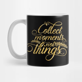 Collect moments not things gold typography Mug